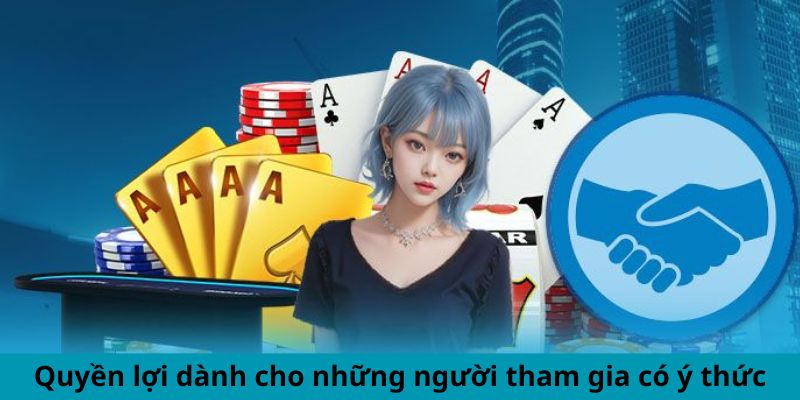 Lợi ích dành riêng cho các thành viên có trách nhiệm và ý thức