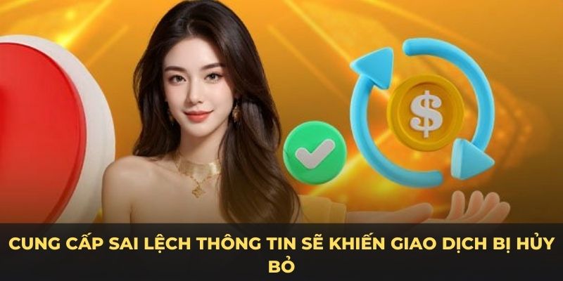 Cung cấp sai lệch thông tin sẽ khiến giao dịch bị hủy bỏ